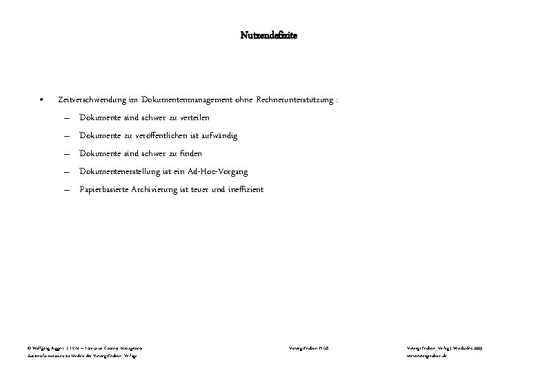 Nutzendefizite • Zeitverschwendung im Dokumentenmanagement ohne Rechnerunterstützung : – Dokumente sind schwer zu verteilen