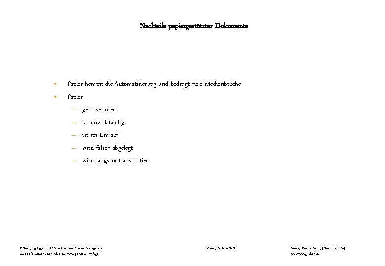 Nachteile papiergestützter Dokumente • • Papier hemmt die Automatisierung und bedingt viele Medienbrüche Papier