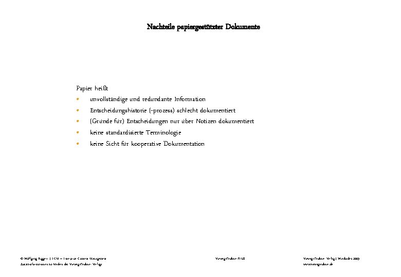 Nachteile papiergestützter Dokumente Papier heißt • unvollständige und redundante Information • Entscheidungshistorie (-prozess) schlecht