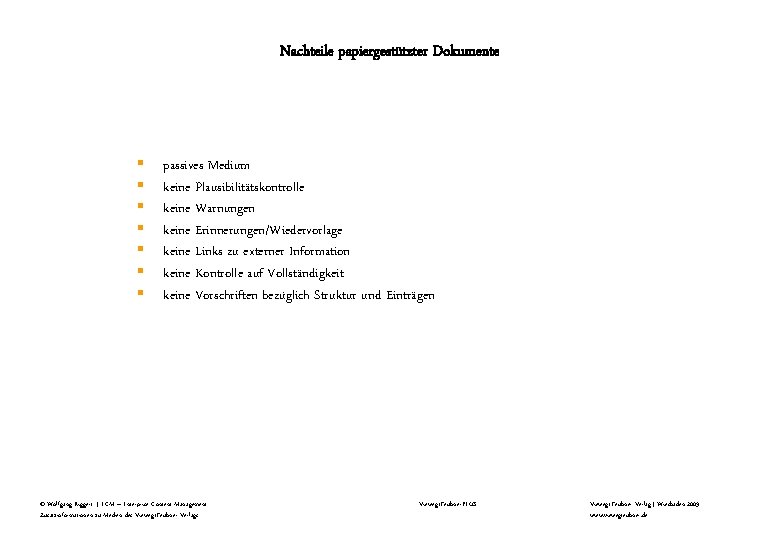 Nachteile papiergestützter Dokumente § § § § passives Medium keine Plausibilitätskontrolle keine Warnungen keine