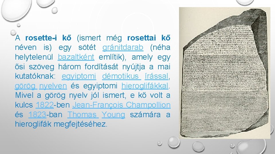 A rosette-i kő (ismert még rosettai kő néven is) egy sötét gránitdarab (néha helytelenül