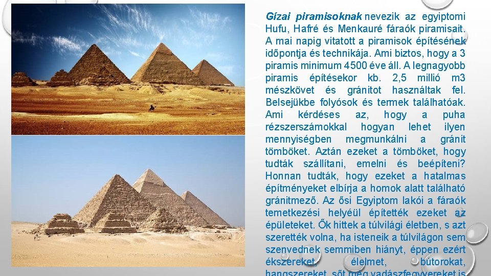 Gízai piramisoknak nevezik az egyiptomi Hufu, Hafré és Menkauré fáraók piramisait. A mai napig