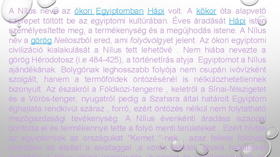 A Nílus neve az ókori Egyiptomban Hápi volt. A kőkor óta alapvető szerepet töltött