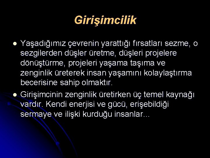 Girişimcilik l l Yaşadığımız çevrenin yarattığı fırsatları sezme, o sezgilerden düşler üretme, düşleri projelere Girişimcilik l l Yaşadığımız çevrenin yarattığı fırsatları sezme, o sezgilerden düşler üretme, düşleri projelere