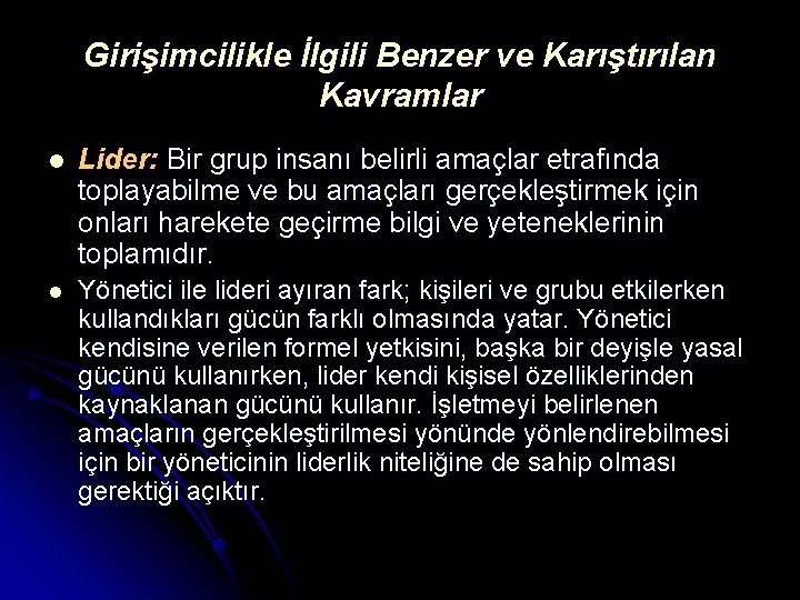 Girişimcilikle İlgili Benzer ve Karıştırılan Kavramlar l Lider: Bir grup insanı belirli amaçlar etrafında