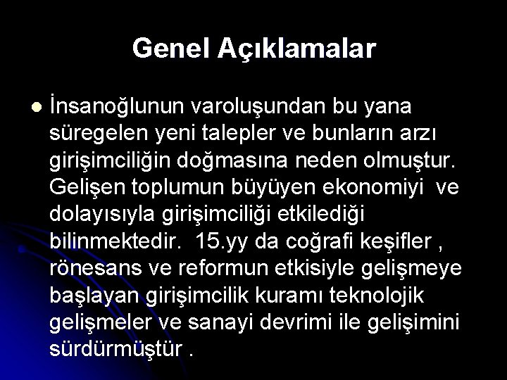 Genel Açıklamalar l İnsanoğlunun varoluşundan bu yana süregelen yeni talepler ve bunların arzı girişimciliğin