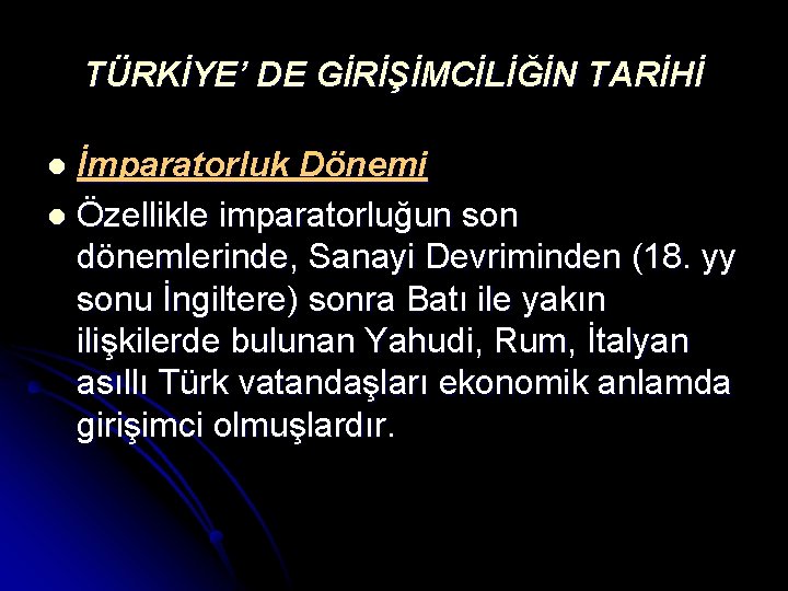 TÜRKİYE’ DE GİRİŞİMCİLİĞİN TARİHİ İmparatorluk Dönemi l Özellikle imparatorluğun son dönemlerinde, Sanayi Devriminden (18. TÜRKİYE’ DE GİRİŞİMCİLİĞİN TARİHİ İmparatorluk Dönemi l Özellikle imparatorluğun son dönemlerinde, Sanayi Devriminden (18.