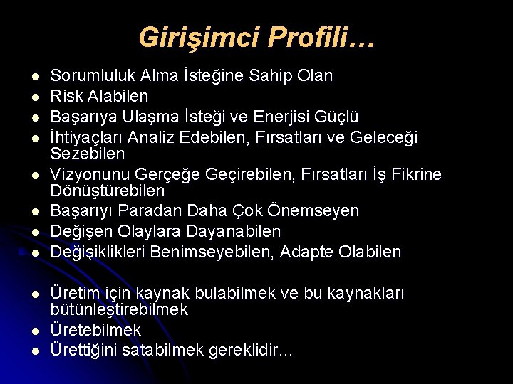 Girişimci Profili… l l l Sorumluluk Alma İsteğine Sahip Olan Risk Alabilen Başarıya Ulaşma