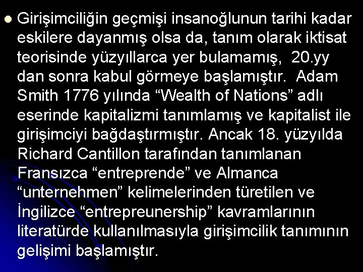 l Girişimciliğin geçmişi insanoğlunun tarihi kadar eskilere dayanmış olsa da, tanım olarak iktisat teorisinde l Girişimciliğin geçmişi insanoğlunun tarihi kadar eskilere dayanmış olsa da, tanım olarak iktisat teorisinde