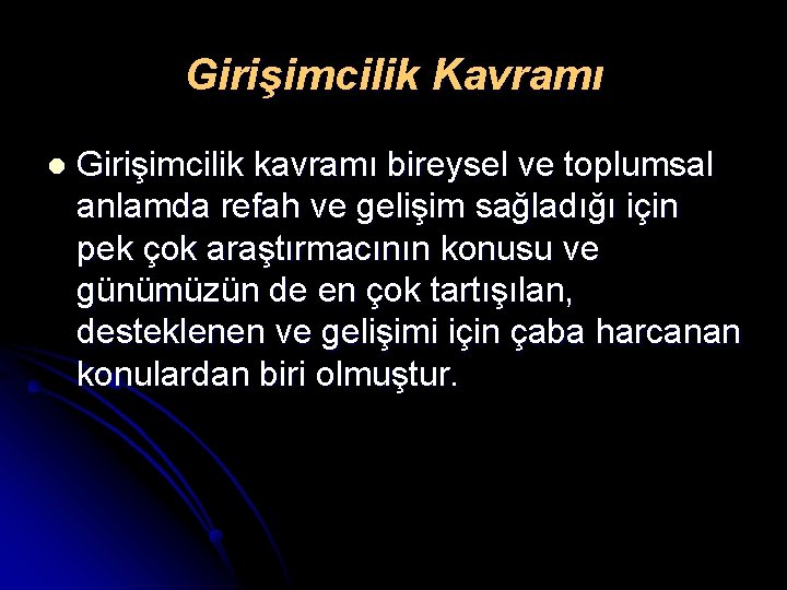 Girişimcilik Kavramı l Girişimcilik kavramı bireysel ve toplumsal anlamda refah ve gelişim sağladığı için Girişimcilik Kavramı l Girişimcilik kavramı bireysel ve toplumsal anlamda refah ve gelişim sağladığı için
