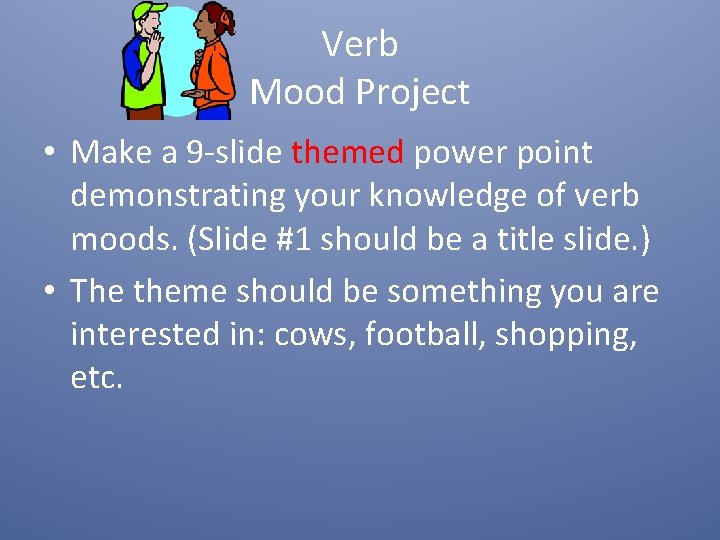 Verb Mood Project • Make a 9 -slide themed power point demonstrating your knowledge