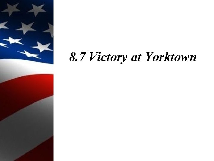 8. 7 Victory at Yorktown 