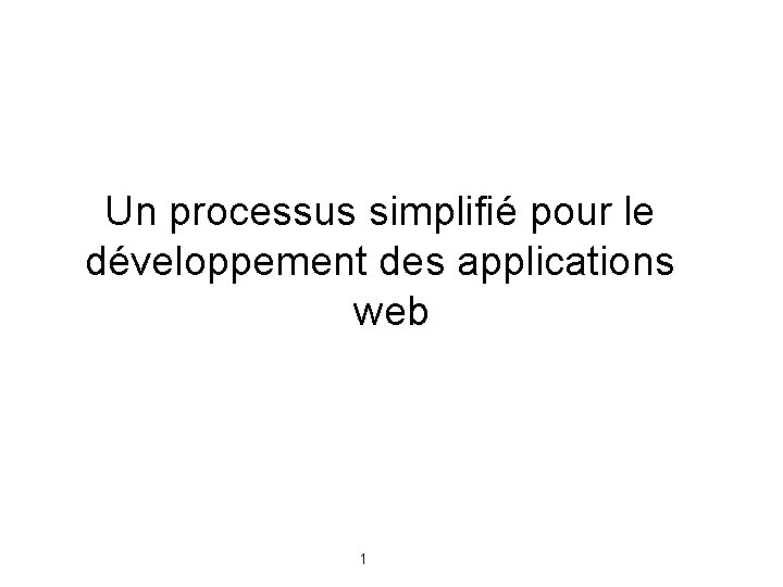 Un processus simplifié pour le développement des applications web 1 