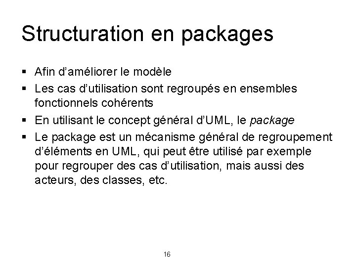 Structuration en packages § Afin d’améliorer le modèle § Les cas d’utilisation sont regroupés