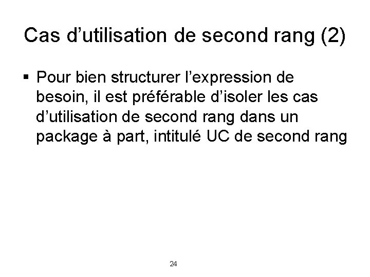 Cas d’utilisation de second rang (2) § Pour bien structurer l’expression de besoin, il