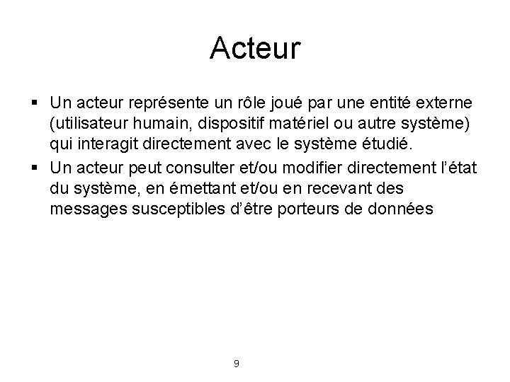 Acteur § Un acteur représente un rôle joué par une entité externe (utilisateur humain,