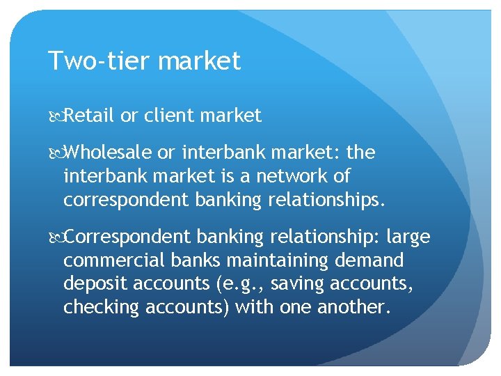 Two-tier market Retail or client market Wholesale or interbank market: the interbank market is
