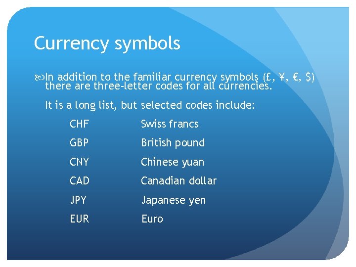 Currency symbols In addition to the familiar currency symbols (£, ¥, €, $) there