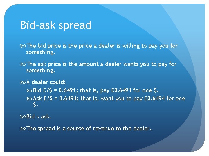 Bid-ask spread The bid price is the price a dealer is willing to pay