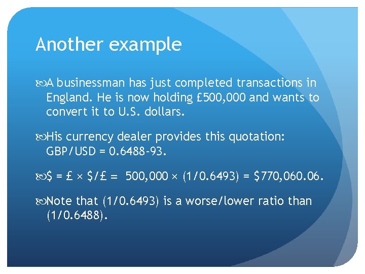 Another example A businessman has just completed transactions in England. He is now holding