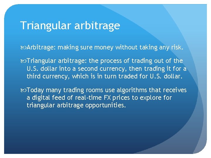 Triangular arbitrage Arbitrage: making sure money without taking any risk. Triangular arbitrage: the process