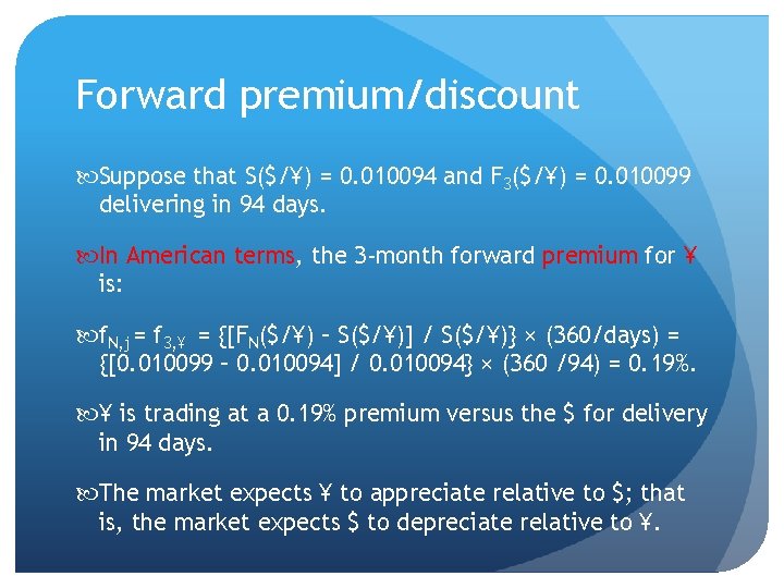 Forward premium/discount Suppose that S($/¥) = 0. 010094 and F 3($/¥) = 0. 010099