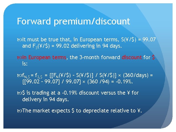 Forward premium/discount It must be true that, in European terms, S(¥/$) = 99. 07