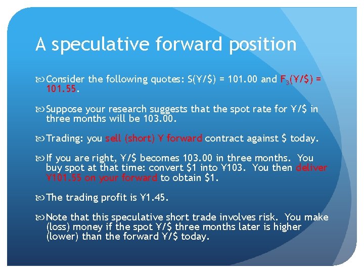 A speculative forward position Consider the following quotes: S(¥/$) = 101. 00 and F