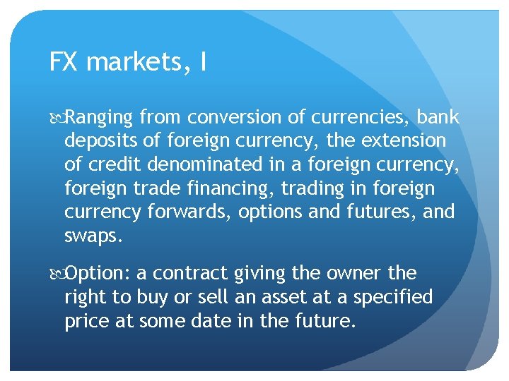 FX markets, I Ranging from conversion of currencies, bank deposits of foreign currency, the