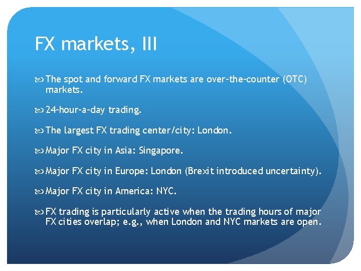 FX markets, III The spot and forward FX markets are over-the-counter (OTC) markets. 24