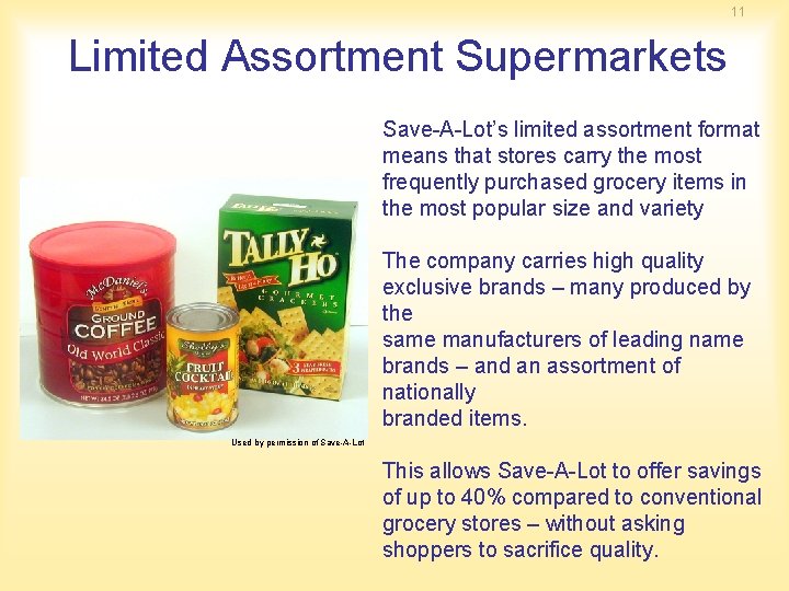 11 Limited Assortment Supermarkets Save-A-Lot’s limited assortment format means that stores carry the most