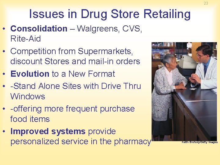 23 Issues in Drug Store Retailing • Consolidation – Walgreens, CVS, Rite-Aid • Competition