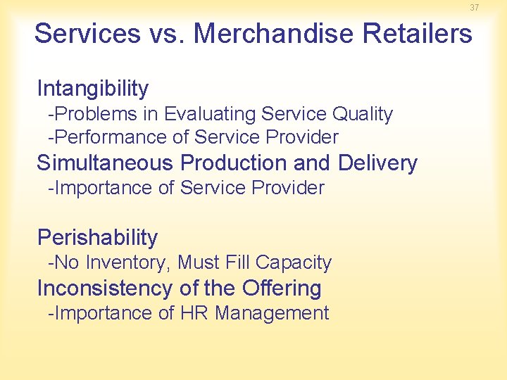 37 Services vs. Merchandise Retailers Intangibility -Problems in Evaluating Service Quality -Performance of Service