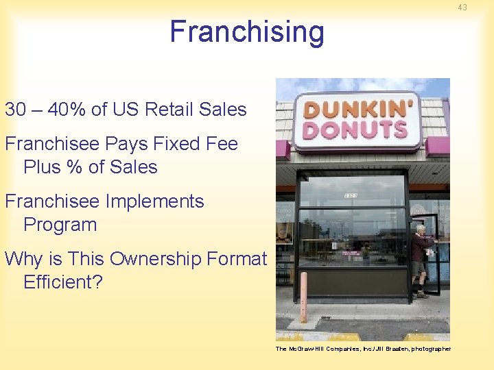 43 Franchising 30 – 40% of US Retail Sales Franchisee Pays Fixed Fee Plus