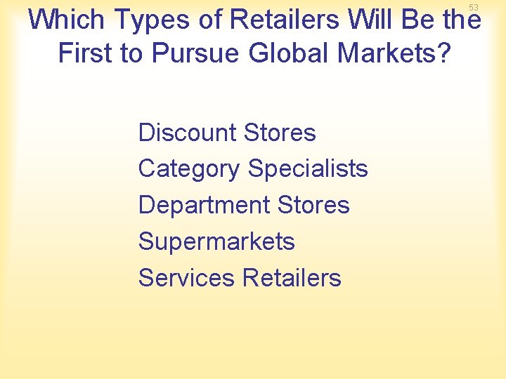 53 Which Types of Retailers Will Be the First to Pursue Global Markets? Discount