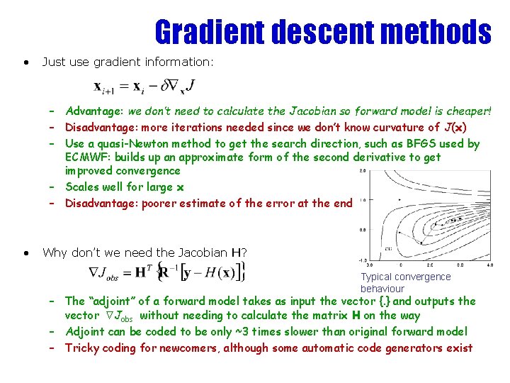 Gradient descent methods • Just use gradient information: – Advantage: we don’t need to