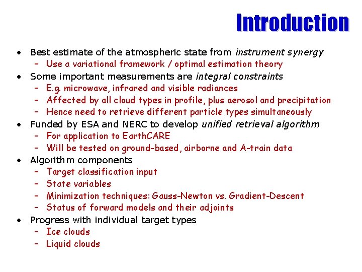 Introduction • Best estimate of the atmospheric state from instrument synergy – Use a