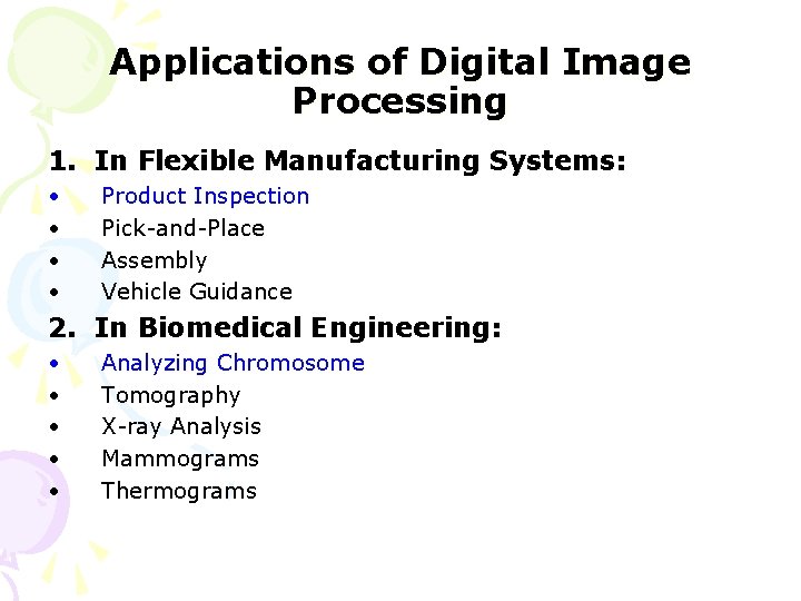 Applications of Digital Image Processing 1. In Flexible Manufacturing Systems: • • Product Inspection