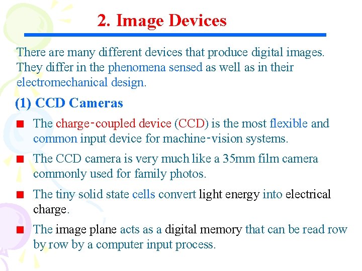 2. Image Devices There are many different devices that produce digital images. They differ