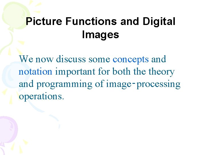 Picture Functions and Digital Images We now discuss some concepts and notation important for