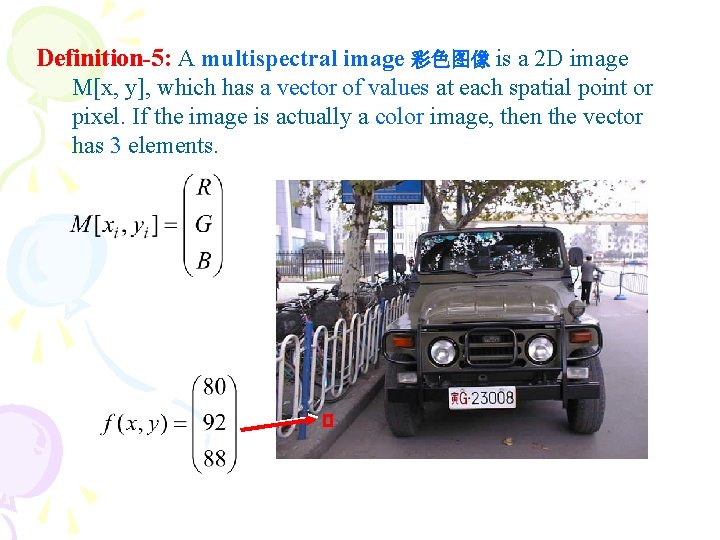 Definition-5: A multispectral image 彩色图像 is a 2 D image M[x, y], which has