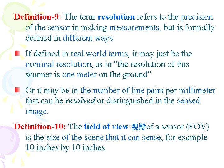 Definition-9: The term resolution refers to the precision of the sensor in making measurements,