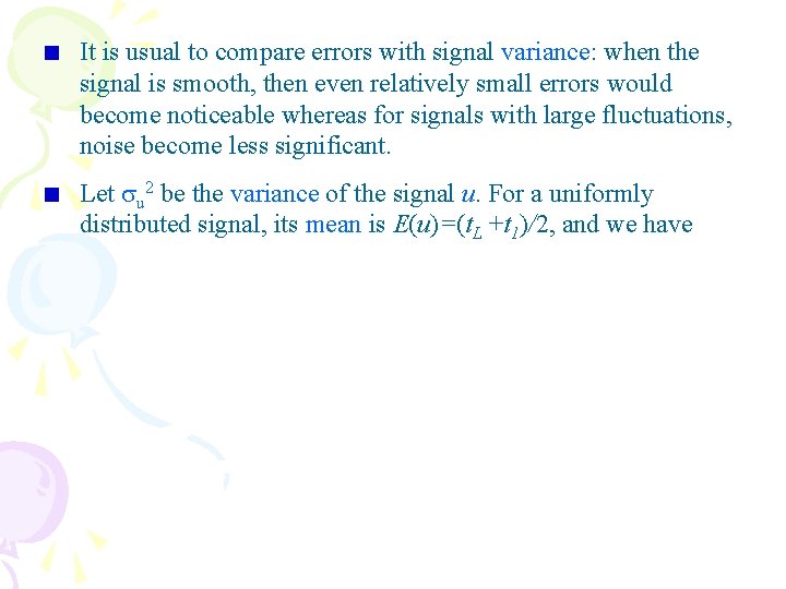 It is usual to compare errors with signal variance: when the signal is smooth,