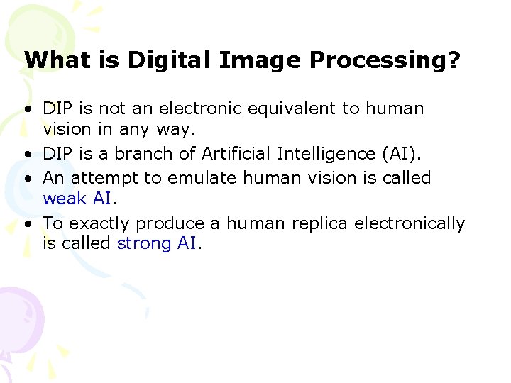 What is Digital Image Processing? • DIP is not an electronic equivalent to human