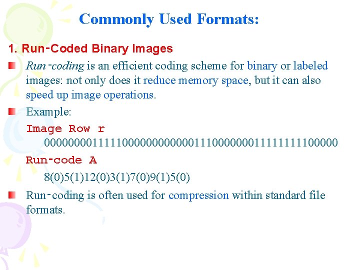 Commonly Used Formats: 1. Run‑Coded Binary Images Run‑coding is an efficient coding scheme for