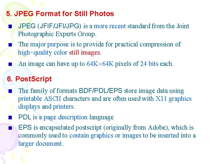 5. JPEG Format for Still Photos JPEG (JFIF/JFI/JPG) is a more recent standard from