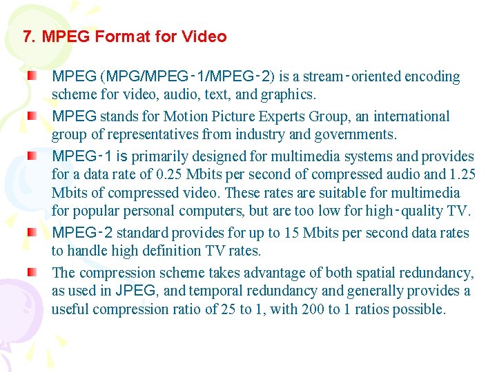 7. MPEG Format for Video MPEG (MPG/MPEG‑ 1/MPEG‑ 2) is a stream‑oriented encoding scheme