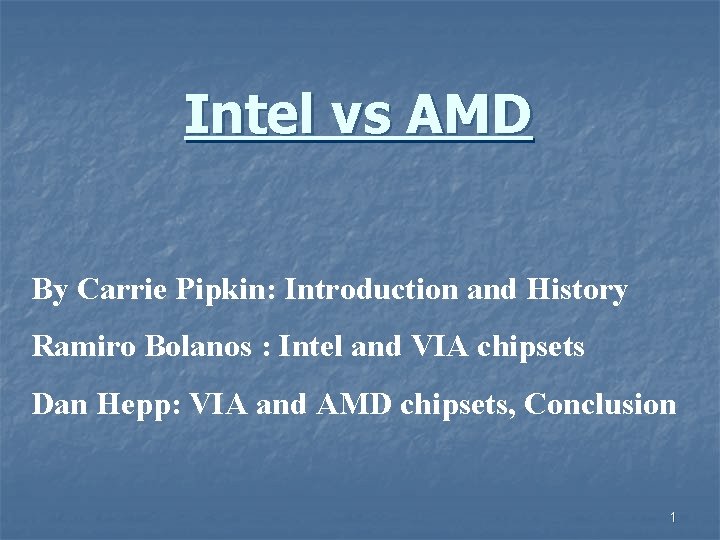 Intel vs AMD By Carrie Pipkin: Introduction and History Ramiro Bolanos : Intel and