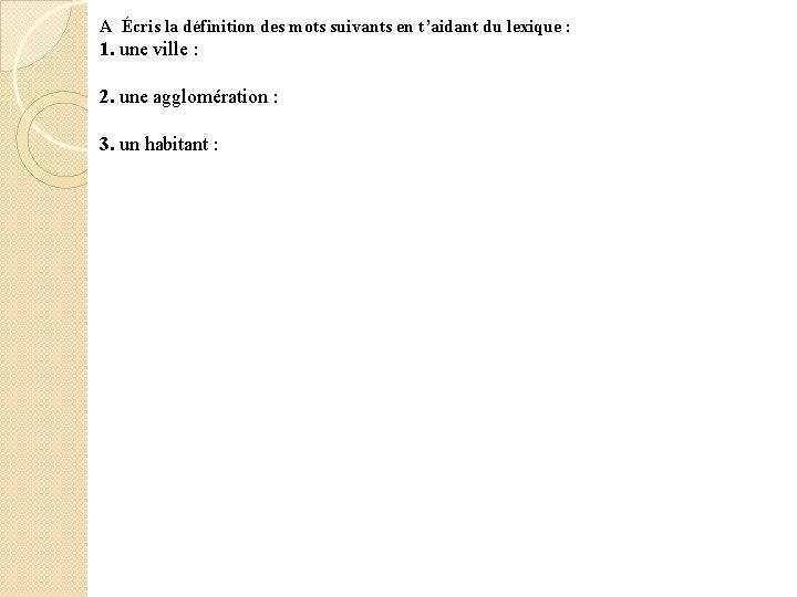 A Écris la définition des mots suivants en t’aidant du lexique : 1. une