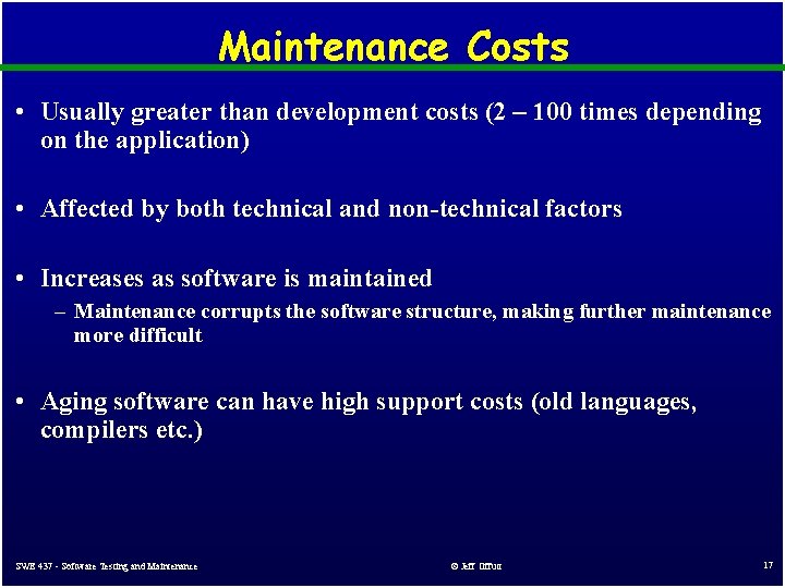 Maintenance Costs • Usually greater than development costs (2 – 100 times depending on Maintenance Costs • Usually greater than development costs (2 – 100 times depending on